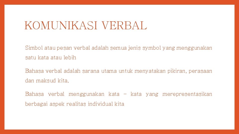 KOMUNIKASI VERBAL Simbol atau pesan verbal adalah semua jenis symbol yang menggunakan satu kata