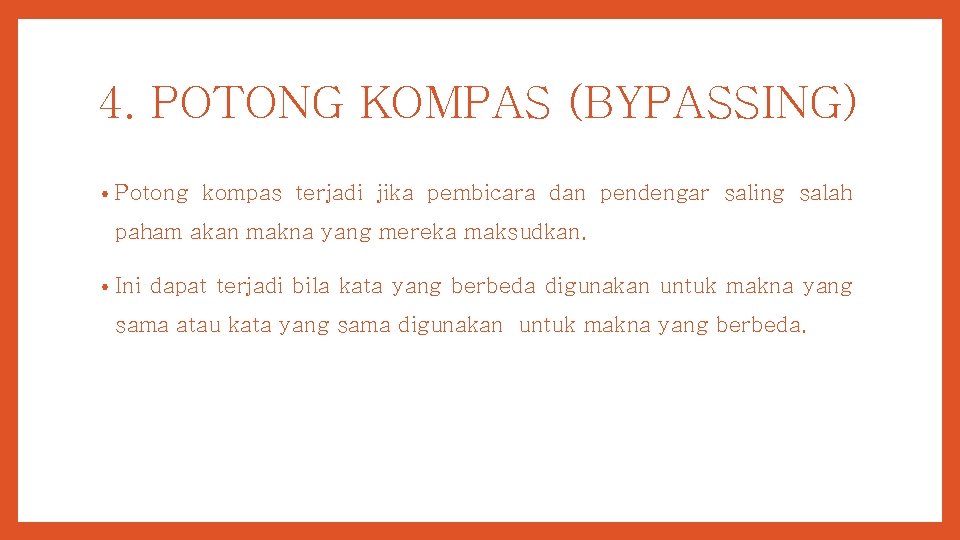 4. POTONG KOMPAS (BYPASSING) • Potong kompas terjadi jika pembicara dan pendengar saling salah