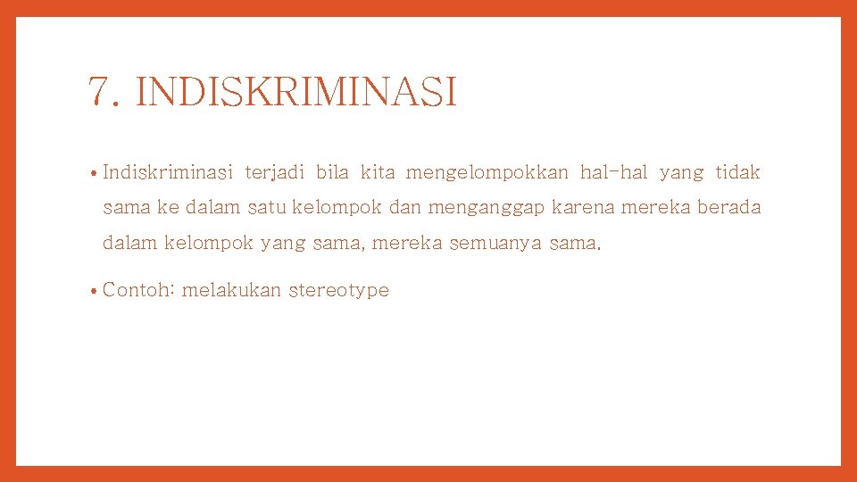 7. INDISKRIMINASI • Indiskriminasi terjadi bila kita mengelompokkan hal-hal yang tidak sama ke dalam