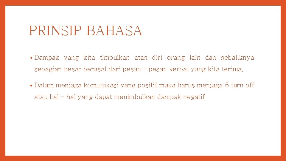 PRINSIP BAHASA • Dampak yang kita timbulkan atas diri orang lain dan sebaliknya sebagian