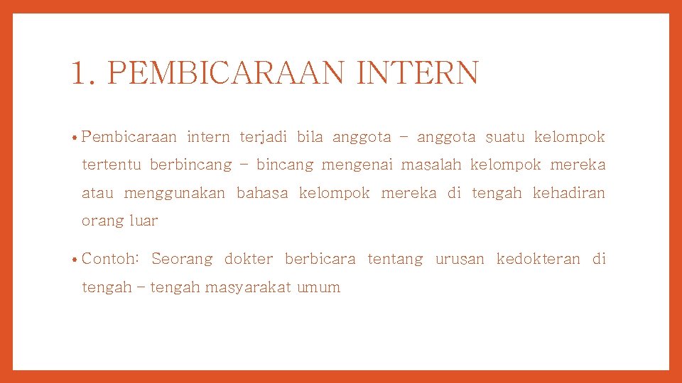 1. PEMBICARAAN INTERN • Pembicaraan intern terjadi bila anggota – anggota suatu kelompok tertentu