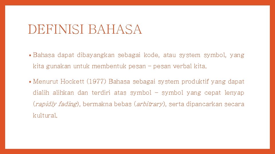 DEFINISI BAHASA • Bahasa dapat dibayangkan sebagai kode, atau system symbol, yang kita gunakan