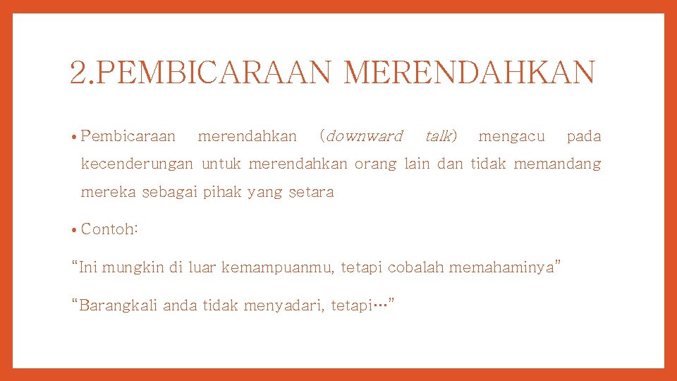 2. PEMBICARAAN MERENDAHKAN • Pembicaraan merendahkan (downward talk) mengacu pada kecenderungan untuk merendahkan orang