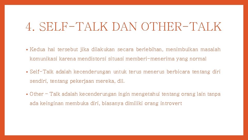 4. SELF-TALK DAN OTHER-TALK • Kedua hal tersebut jika dilakukan secara berlebihan, menimbulkan masalah