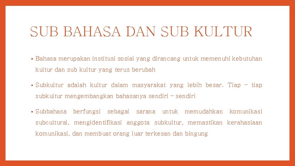 SUB BAHASA DAN SUB KULTUR • Bahasa merupakan institusi sosial yang dirancang untuk memenuhi