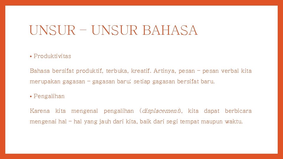 UNSUR – UNSUR BAHASA • Produktivitas Bahasa bersifat produktif, terbuka, kreatif. Artinya, pesan –