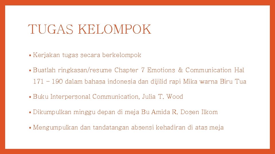 TUGAS KELOMPOK • Kerjakan tugas secara berkelompok • Buatlah ringkasan/resume Chapter 7 Emotions &