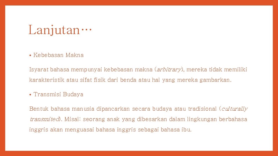 Lanjutan… • Kebebasan Makna Isyarat bahasa mempunyai kebebasan makna (arbitrary), mereka tidak memiliki karakteristik