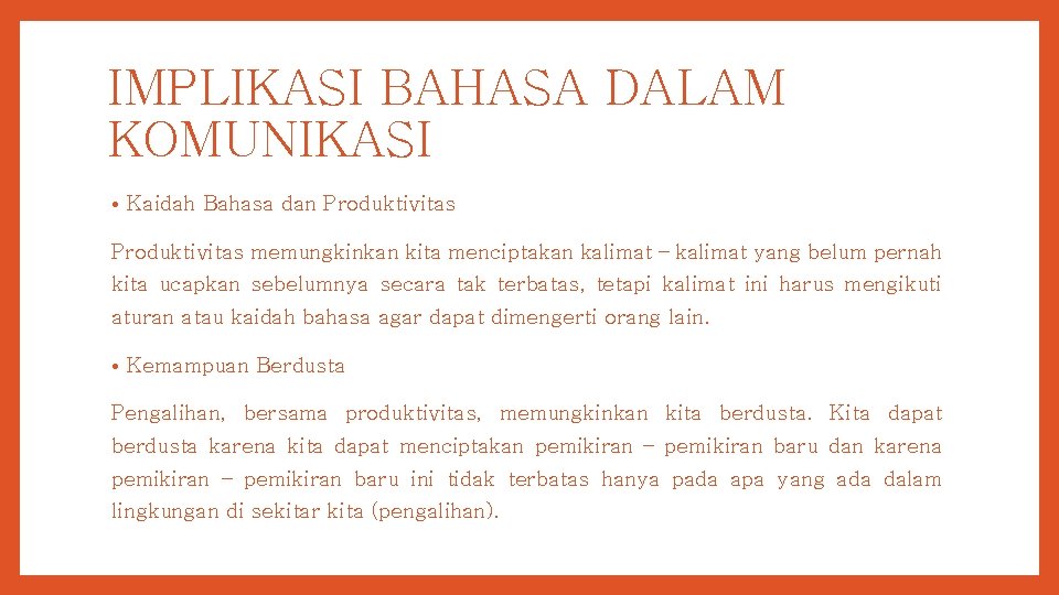 IMPLIKASI BAHASA DALAM KOMUNIKASI • Kaidah Bahasa dan Produktivitas memungkinkan kita menciptakan kalimat –