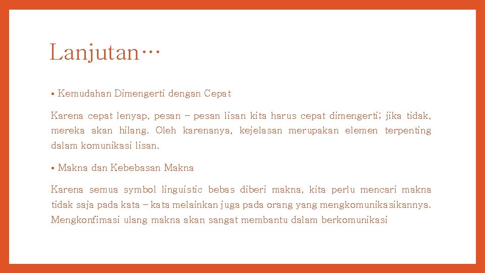 Lanjutan… • Kemudahan Dimengerti dengan Cepat Karena cepat lenyap, pesan – pesan lisan kita