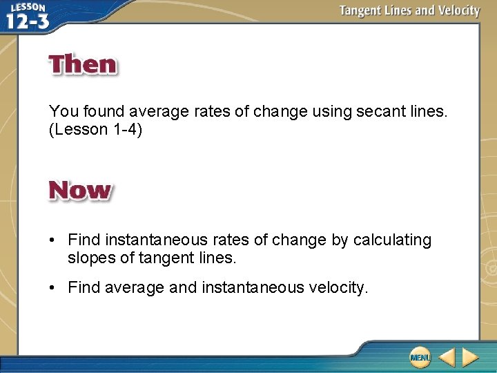 You found average rates of change using secant lines. (Lesson 1 -4) • Find