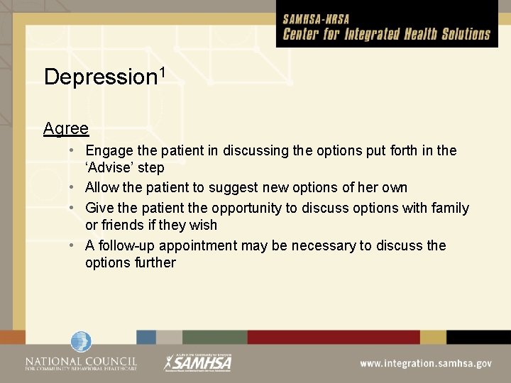 Depression 1 Agree • Engage the patient in discussing the options put forth in