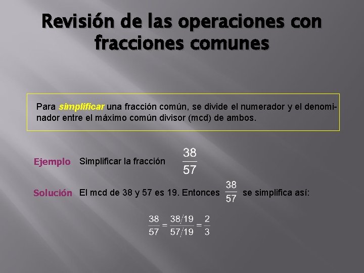 Revisión de las operaciones con fracciones comunes Para simplificar una fracción común, se divide