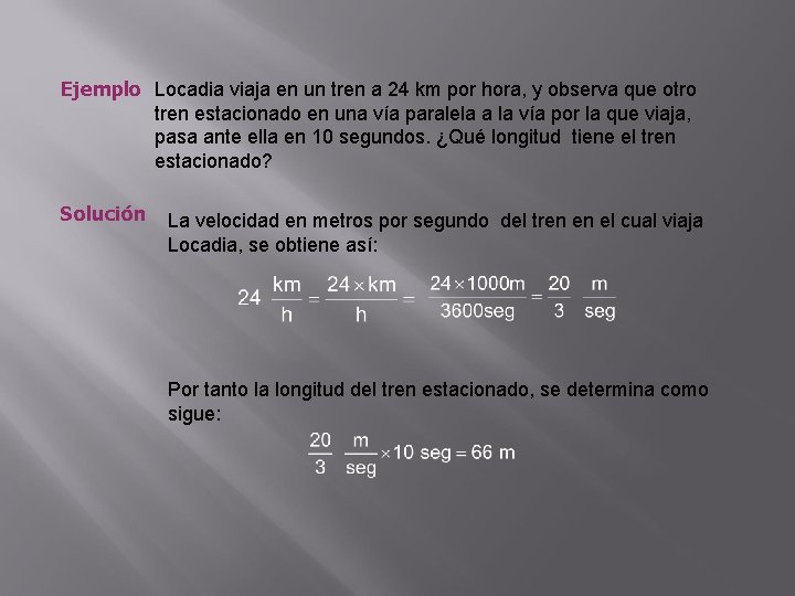 Ejemplo Locadia viaja en un tren a 24 km por hora, y observa que