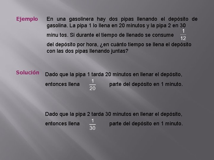 Ejemplo En una gasolinera hay dos pipas llenando el depósito de gasolina. La pipa