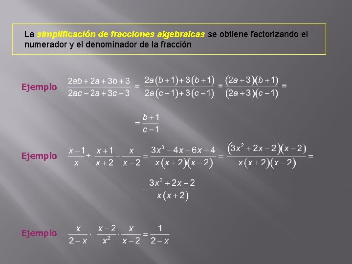 La simplificación de fracciones algebraicas se obtiene factorizando el numerador y el denominador de