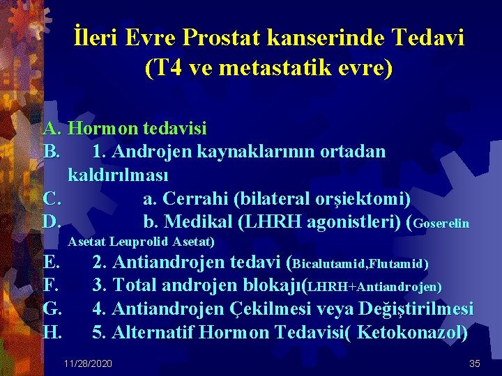 İleri Evre Prostat kanserinde Tedavi (T 4 ve metastatik evre) A. Hormon tedavisi B.