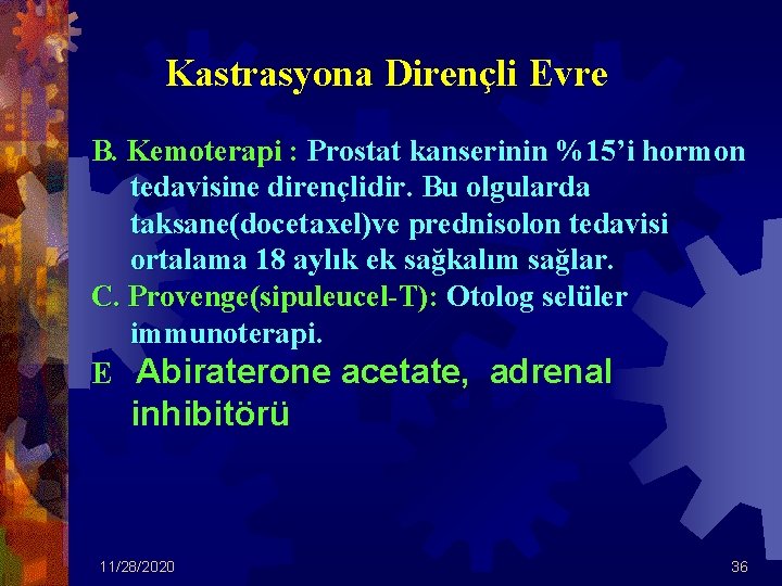 Kastrasyona Dirençli Evre B. Kemoterapi : Prostat kanserinin %15’i hormon tedavisine dirençlidir. Bu olgularda