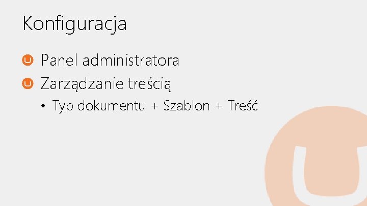Konfiguracja Panel administratora Zarządzanie treścią • Typ dokumentu + Szablon + Treść 