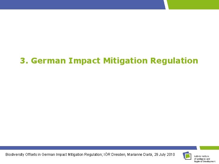 3. German Impact Mitigation Regulation Biodiversity Offsets in German Impact Mitigation Regulation; IÖR Dresden,