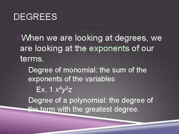 DEGREES When we are looking at degrees, we are looking at the exponents of