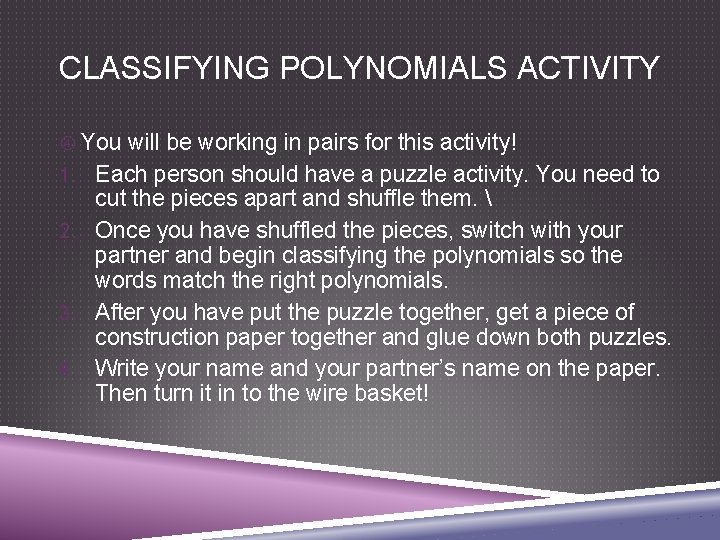 CLASSIFYING POLYNOMIALS ACTIVITY You will be working in pairs for this activity! 1. Each
