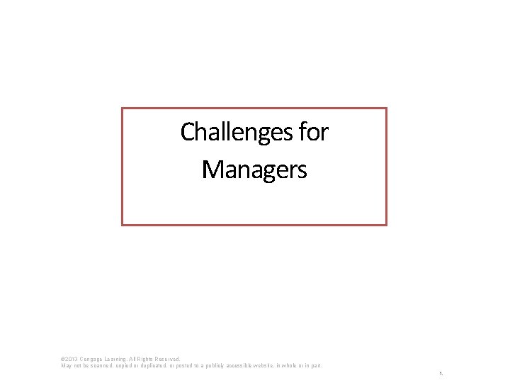 Challenges for Managers © 2013 Cengage Learning. All Rights Reserved. May not be scanned,