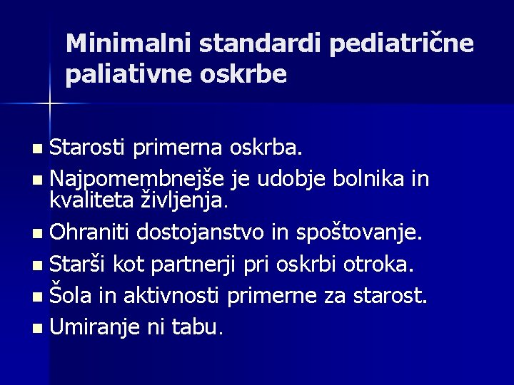 Minimalni standardi pediatrične paliativne oskrbe Starosti primerna oskrba. n Najpomembnejše je udobje bolnika in