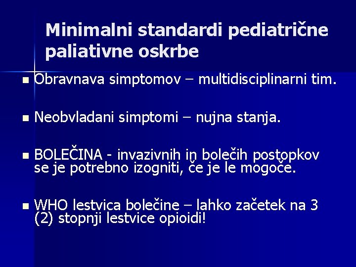 Minimalni standardi pediatrične paliativne oskrbe n Obravnava simptomov – multidisciplinarni tim. n Neobvladani simptomi