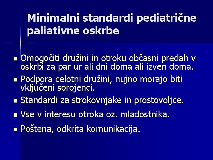 Minimalni standardi pediatrične paliativne oskrbe Omogočiti družini in otroku občasni predah v oskrbi za