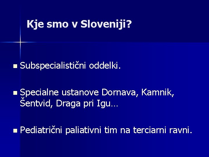 Kje smo v Sloveniji? n Subspecialistični oddelki. n Specialne ustanove Dornava, Kamnik, Šentvid, Draga