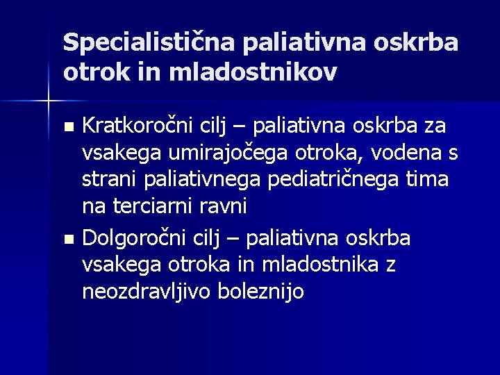 Specialistična paliativna oskrba otrok in mladostnikov Kratkoročni cilj – paliativna oskrba za vsakega umirajočega