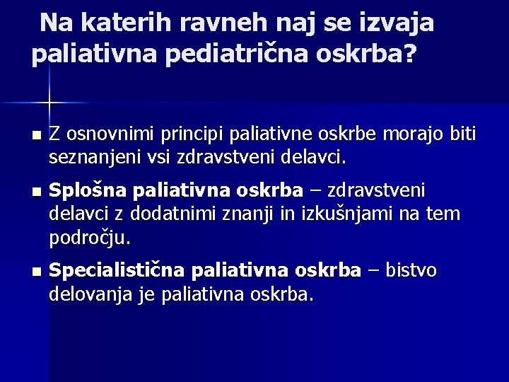 Na katerih ravneh naj se izvaja paliativna pediatrična oskrba? n Z osnovnimi principi paliativne