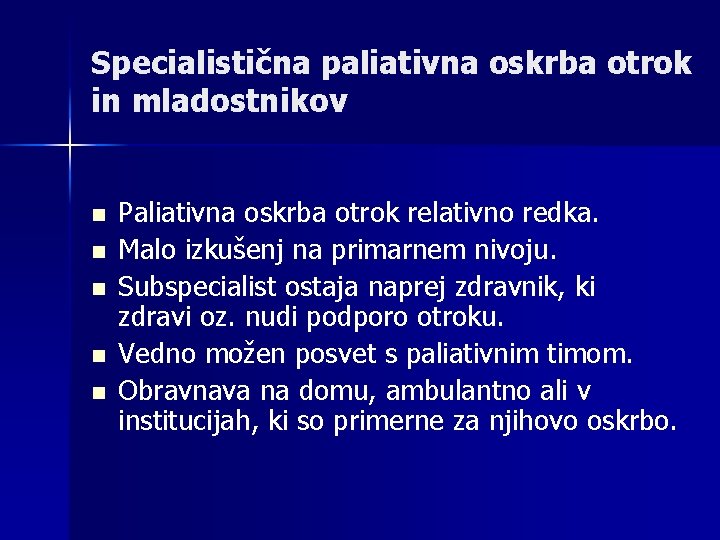 Specialistična paliativna oskrba otrok in mladostnikov n n n Paliativna oskrba otrok relativno redka.