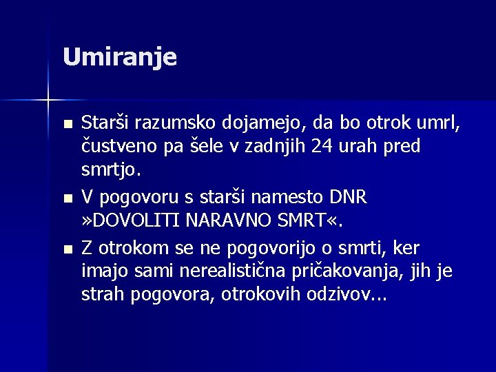 Umiranje n n n Starši razumsko dojamejo, da bo otrok umrl, čustveno pa šele