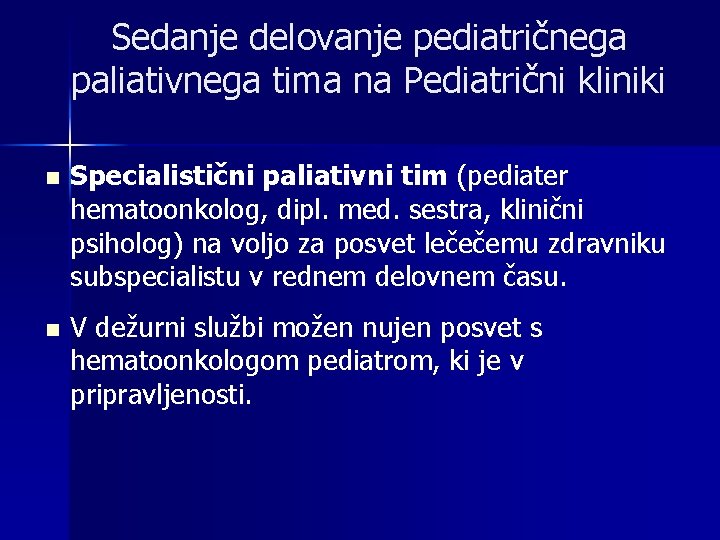 Sedanje delovanje pediatričnega paliativnega tima na Pediatrični kliniki n Specialistični paliativni tim (pediater hematoonkolog,