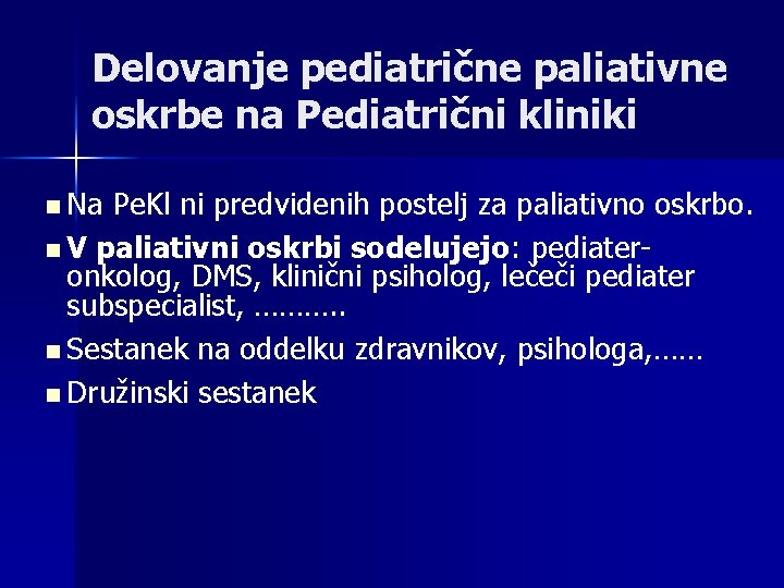 Delovanje pediatrične paliativne oskrbe na Pediatrični kliniki n Na Pe. Kl ni predvidenih postelj