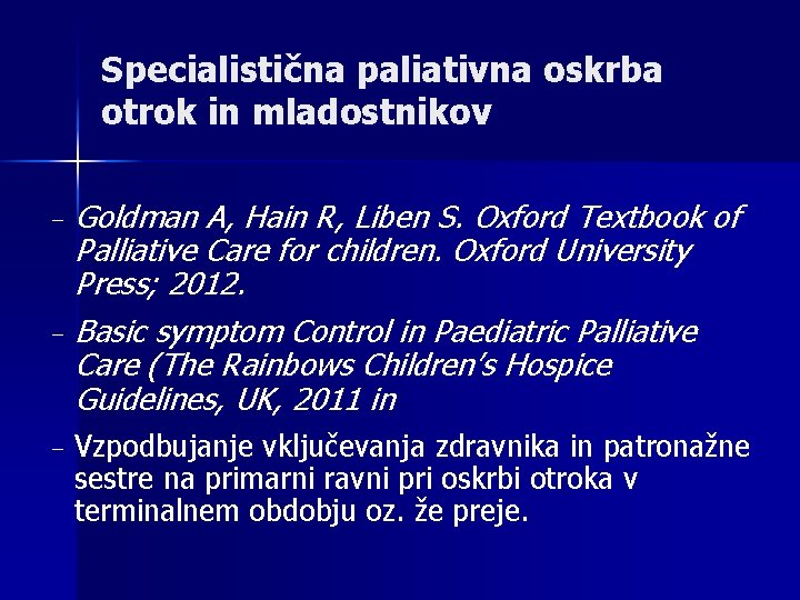 Specialistična paliativna oskrba otrok in mladostnikov Goldman A, Hain R, Liben S. Oxford Textbook