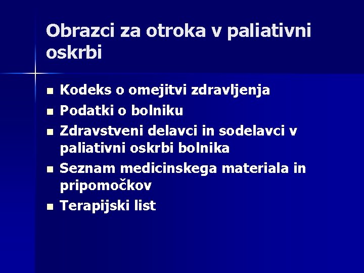 Obrazci za otroka v paliativni oskrbi n n n Kodeks o omejitvi zdravljenja Podatki