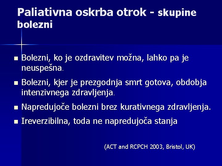 Paliativna oskrba otrok - skupine bolezni n Bolezni, ko je ozdravitev možna, lahko pa