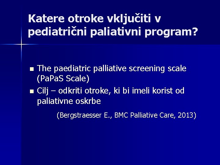 Katere otroke vključiti v pediatrični paliativni program? n n The paediatric palliative screening scale