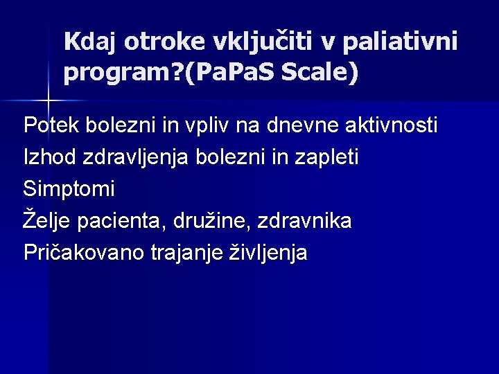 Kdaj otroke vključiti v paliativni program? (Pa. S Scale) Potek bolezni in vpliv na