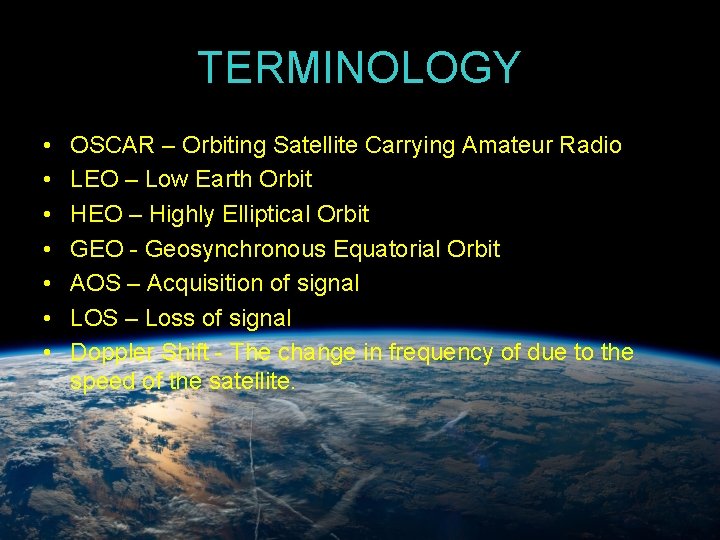 TERMINOLOGY • • OSCAR – Orbiting Satellite Carrying Amateur Radio LEO – Low Earth