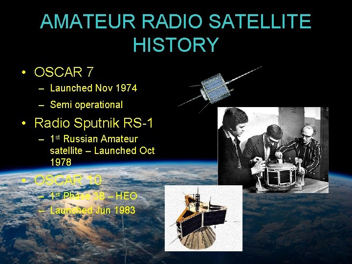 AMATEUR RADIO SATELLITE HISTORY • OSCAR 7 – Launched Nov 1974 – Semi operational