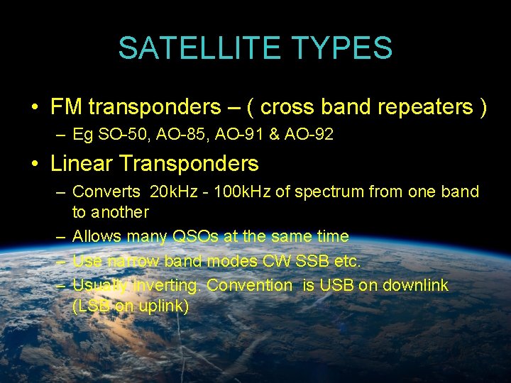 SATELLITE TYPES • FM transponders – ( cross band repeaters ) – Eg SO-50,