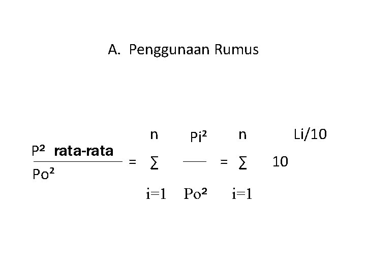A. Penggunaan Rumus n P² rata-rata = ∑ Po² i=1 Pi² n = ∑