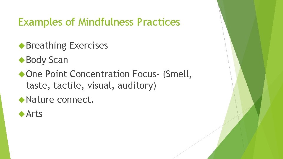 Examples of Mindfulness Practices Breathing Body Exercises Scan One Point Concentration Focus- (Smell, taste,