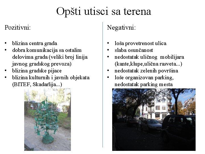 Opšti utisci sa terena Pozitivni: Negativni: • blizina centra grada • dobra komunikacija sa