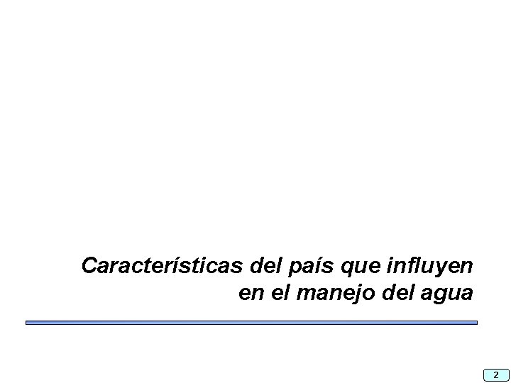 Características del país que influyen en el manejo del agua 2 