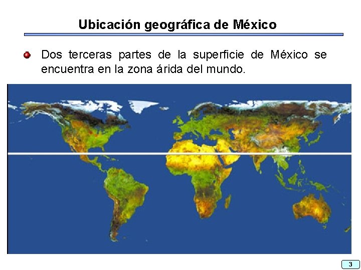 Ubicación geográfica de México Dos terceras partes de la superficie de México se encuentra